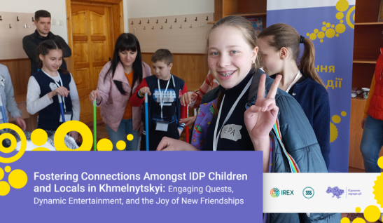 Fostering Connections Amongst IDP Children and Locals in Khmelnytskyi: Engaging Quests, Dynamic Entertainment, and the Joy of New Friendships